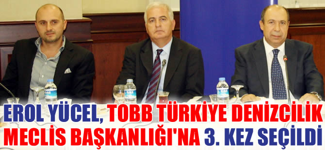 Erol Yücel, TOBB Türkiye Denizcilik Meclis Başkanlığı'na yeniden seçildi