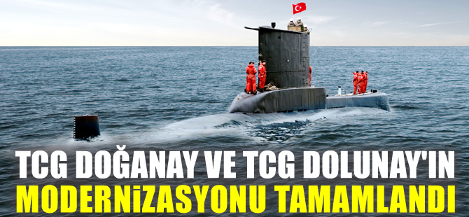 TCG Doğanay ve TCG Dolunay isimli denizaltıların modernizasyonu tamamlandı