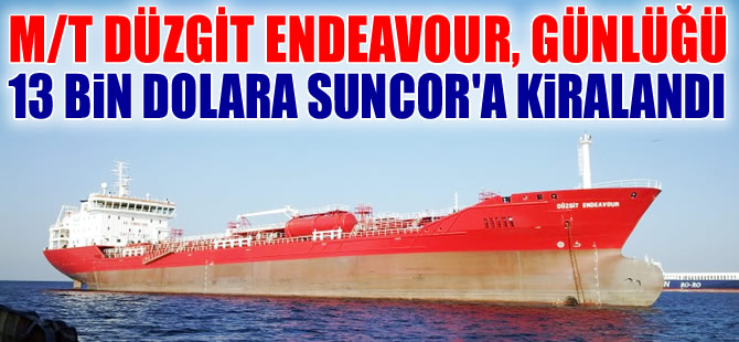 M/T DUZGIT ENDEAVOUR, 3 yıllığına Kanadalı Suncor Energy'e kiralandı