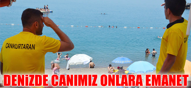 Denizde canlarımız ‘Cankurtaran’lara emanet
