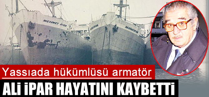 Yassıada hükümlüsü armatör Ali İpar hayatını kaybetti