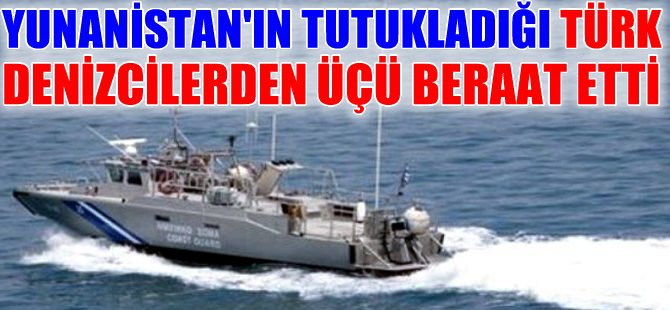 Yunanistan'ın geçen yıl tutukladığı 4 Türk denizciden 3'ü beraat etti