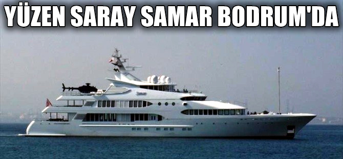 Yusuf Ahmed Alghanim'a ait süper lüks  'Samar' Bodrum'da