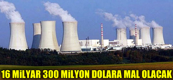 Sinop Nükleer Santrali'nin maliyeti 16 milyar 300 milyon dolar