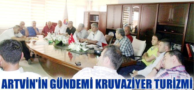 Artvin'in gündemi 'Kruvaziyer turizmi'