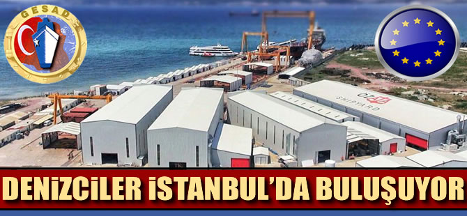 Avrupa’nın denizcilik devleri İstanbul’da buluşuyor