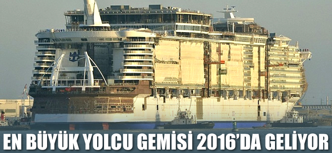 Dünyanın en büyük yolcu gemisi Harmony of he Seas 2016 Nisan’da geliyor