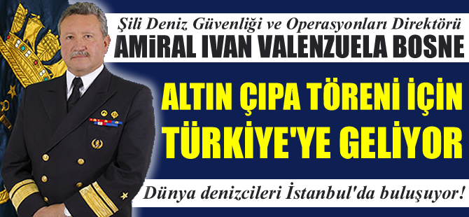 Amiral İvan Valenzuela Bosne, Altın Çıpa Töreni için İstanbul'a geliyor