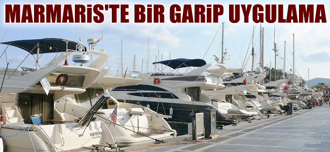 Marmaris Yat limanında bir garip uygulama