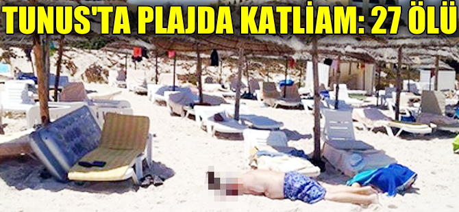 Tunus'ta turistik iki otele terör saldırısı: 27 Ölü