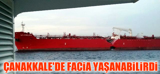 Çanakkale Boğazı'ndaki kazada faciadan dönüldü
