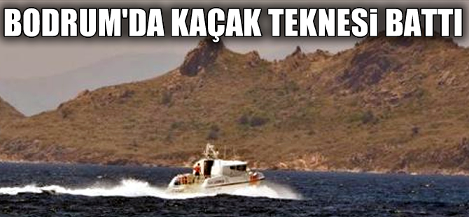 Bodrum'da kaçak teknesi battı, kaptan hayatını kaybetti