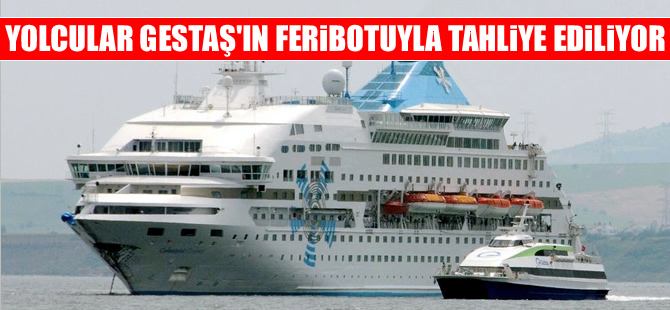 GESTAŞ, CELESTYAL CRYSTAL gemisindeki yolcuları tahliye ediyor