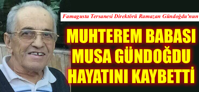 Ramazan Gündoğdu'nun muhterem babası, Musa Gündoğdu hayatını kaybetti