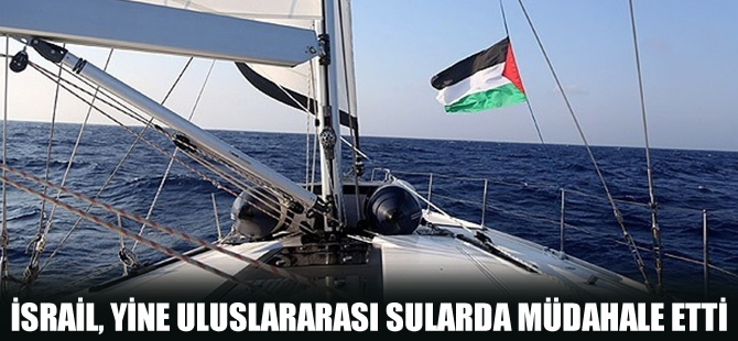 İsrail, 3. Özgürlük Filosu'na da uluslararası sularda müdahale etti