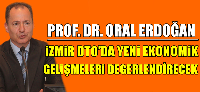 Prof. Dr. Oral Erdoğan Seçim Sonrası Yeni Ekonomik Gelişmeler ve Beklentileri değerlendirecek