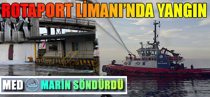 Rotaport Limanı'ndaki yangını Med Marine'nin römorkörleri söndürdü