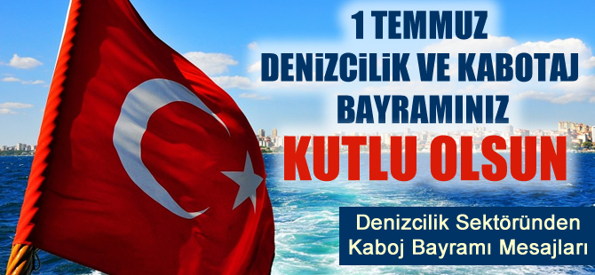 1 Temmuz Denizcilik ve Kabotaj Bayramı Kutlu Olsun