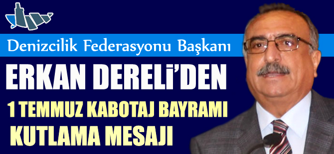 Denizcilik Federasyonu Başkanı Erkan Dereli'den Kabotaj Bayramı mesajı