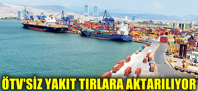 Gemilere verilen ÖTV'siz yakıt TIR'lara aktarılıyor