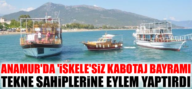Anamur'da "İskele"siz Denizcilik ve Kabotaj Bayramı, tekne sahiplerine eylem yaptırdı