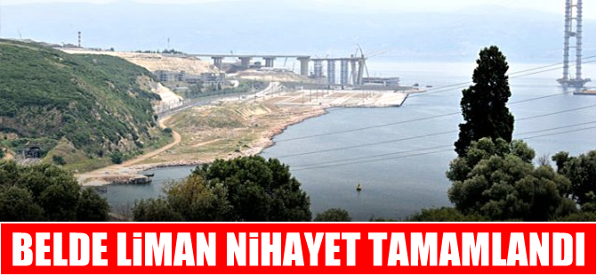 Dilovası Belde Liman'ın alt yapı inşası nihayet tamamlandı