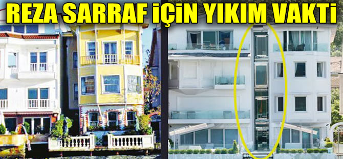 Reza Sarraf'ın yalısındaki asansör ve kaçak kat yıkılacak