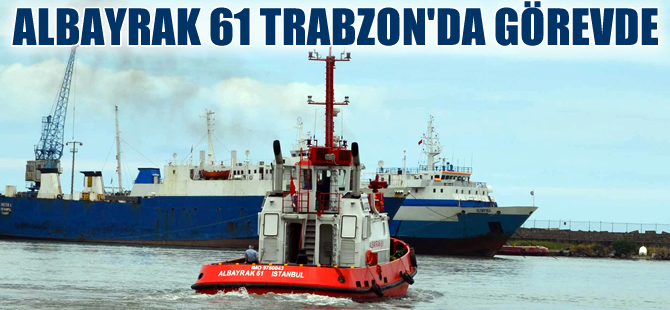 Doğu Karadeniz'in en büyük römorkörü  Albayrak 61 hizmete girdi