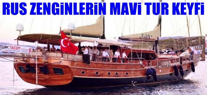 Rus zenginlerin Ege’de  Mavi Tur keyfi