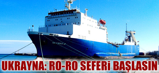 Ukrayna, Zonguldak-Skadovsk Ro-Ro seferlerinin başlamasını istiyor