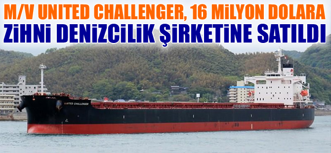 M/V UNITED CHALLENGER isimli dökme yük gemisi, 16 milyon dolara Zihni Denizcilik'e satıldı