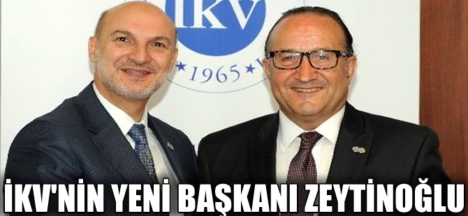 İKV Yönetim Kurulu Başkanlığı’na Ayhan Zeytinoğlu seçildi
