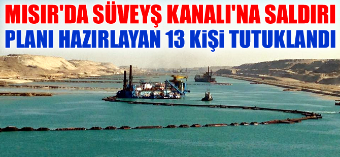 Süveyş Kanalı’na terör saldırısı şüphesiyle 13 kişi yakalandı