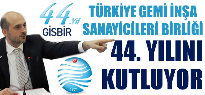 Gemi İnşa Sanayicileri Birliği 44. yaşını kutluyor