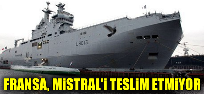 Fransa'nın son kararı; Mistralleri teslim etmeyecek, tazminat ödeyecek