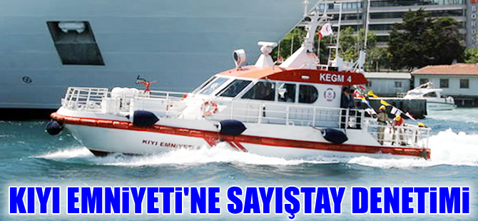 Kıyı Emniyeti Genel Müdürlüğü Sayıştay denetimine tabi olacak