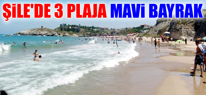 İstanbul'un turizmini göğüsleyen Şile'de 3 plaj Mavi bayrakla taçlandı