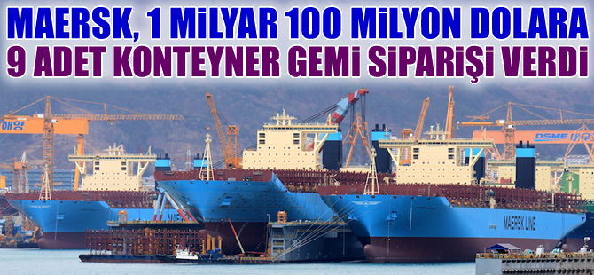 Maersk Line, 14 bin TEU kapasiteli 9 adet gemi siparişi verdi