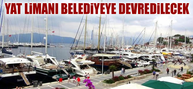 Marmaris Yat Limanı Büyükşehir'e devredilecek