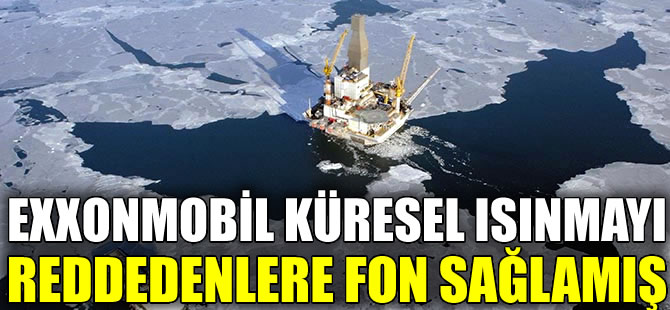 ExxonMobil küresel ısınmayı reddedenlere para aktarmış