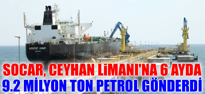 Socar Ceyhan Limanı'ndan 6 ayda  9,2 milyon ton ham petrol ihraç etti