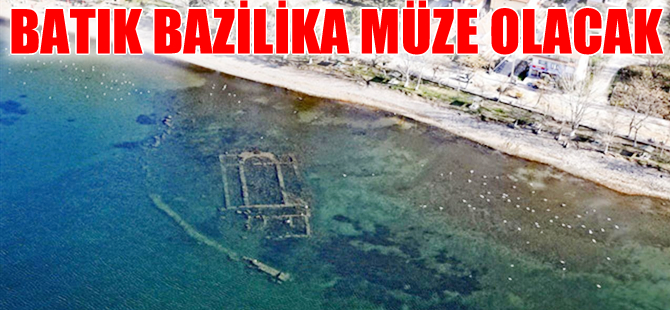 İznik Gölü’nde bulunan tarihi bazilika sualtı müzesi oluyor