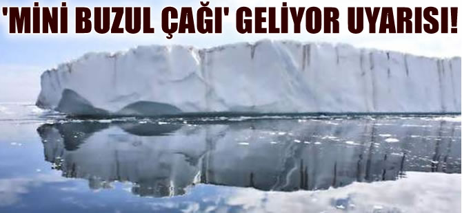 Uzmanlardan ‘Mini Buzul Çağı Geliyor' açıklaması!