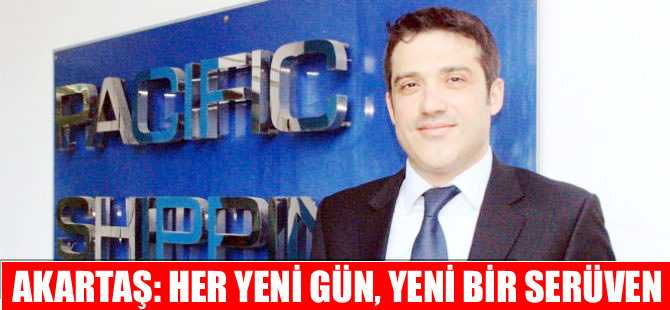 Pasifik Denizcilik için her yeni gün, yeni bir serüven!