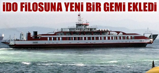 İDO filosuna 'Balıkesir 10' adlı  yeni bir gemi daha ekledi