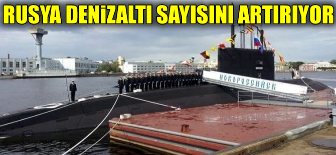 Rusya, Karadeniz filosunda denizaltı sayısını artırıyor