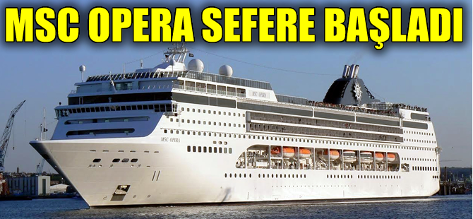 Rönesans programı kapsamında büyütülen MSC Opera İstanbul’a demir attı