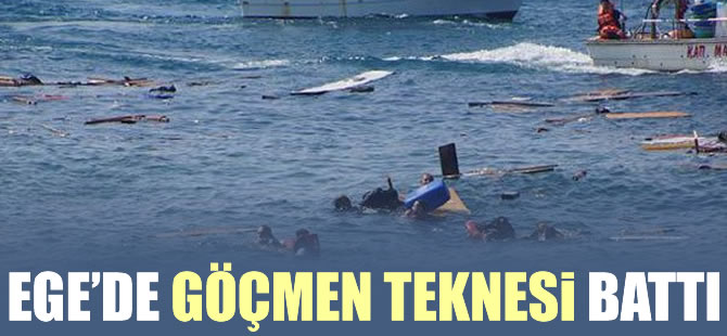 Ege'de göçmenlerin teknesi battı: 6 ölü