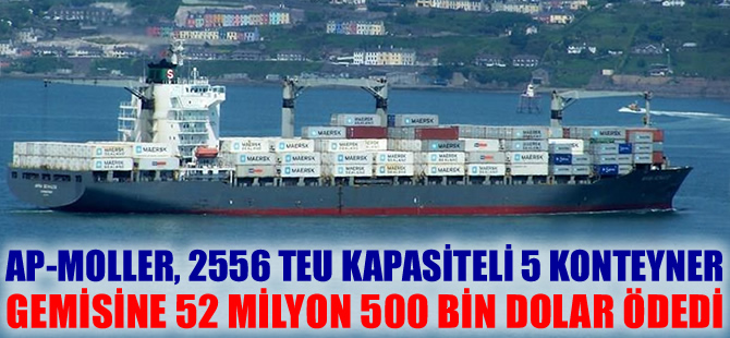 AP-Moller, 2 bin 556 TEU kapasiteli 5 konteyner gemisini 52 milyon 500 bin dolara satın aldı