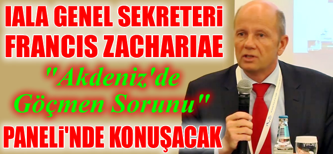 IALA Genel Sekreteri Francis  Zachariae "Akdeniz'de Göçmen Sorunu" Paneli'nde konuşacak